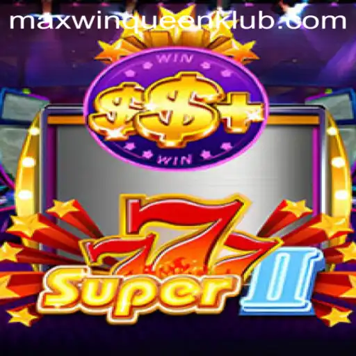 Super777II: Unveiling the Exciting World of Maxwinqueen’s Latest Gaming Adventure